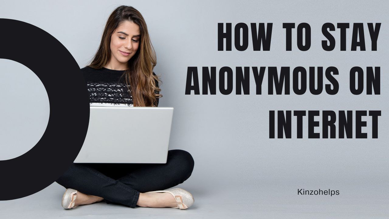 how-to-stay-anonymous-on-internet-and-why-you-need-it-kinzo-helps